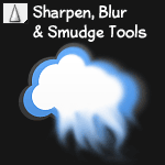 Sharpen Blur and Smudge Tools