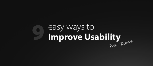 9 Easy Usability Improvements for Blogs 9 Easy Usability Improvements for Blogs