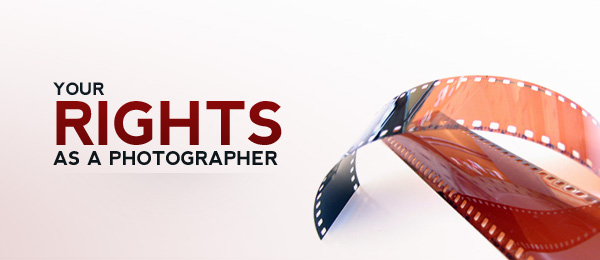 Your Rights as a Photographer Your Rights as a Photographer