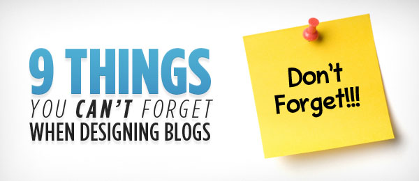 9 Things You Can’t Forget When Designing a Blog