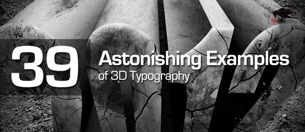 39 Astonishing Examples of 3D Typography 39 Astonishing Examples of 3D Typography