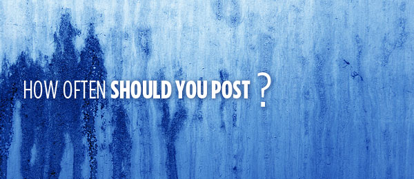 Bloggers: How Often Should You Really Post? Bloggers: How Often Should You Really Post?